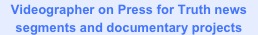 Videographer on Press for Truth news segments and documentary projects