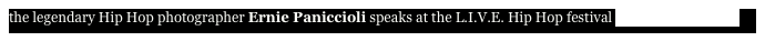 the legendary Hip Hop photographer Ernie Paniccioli speaks at the L.I.V.E. Hip Hop festival FULL PLAYLIST